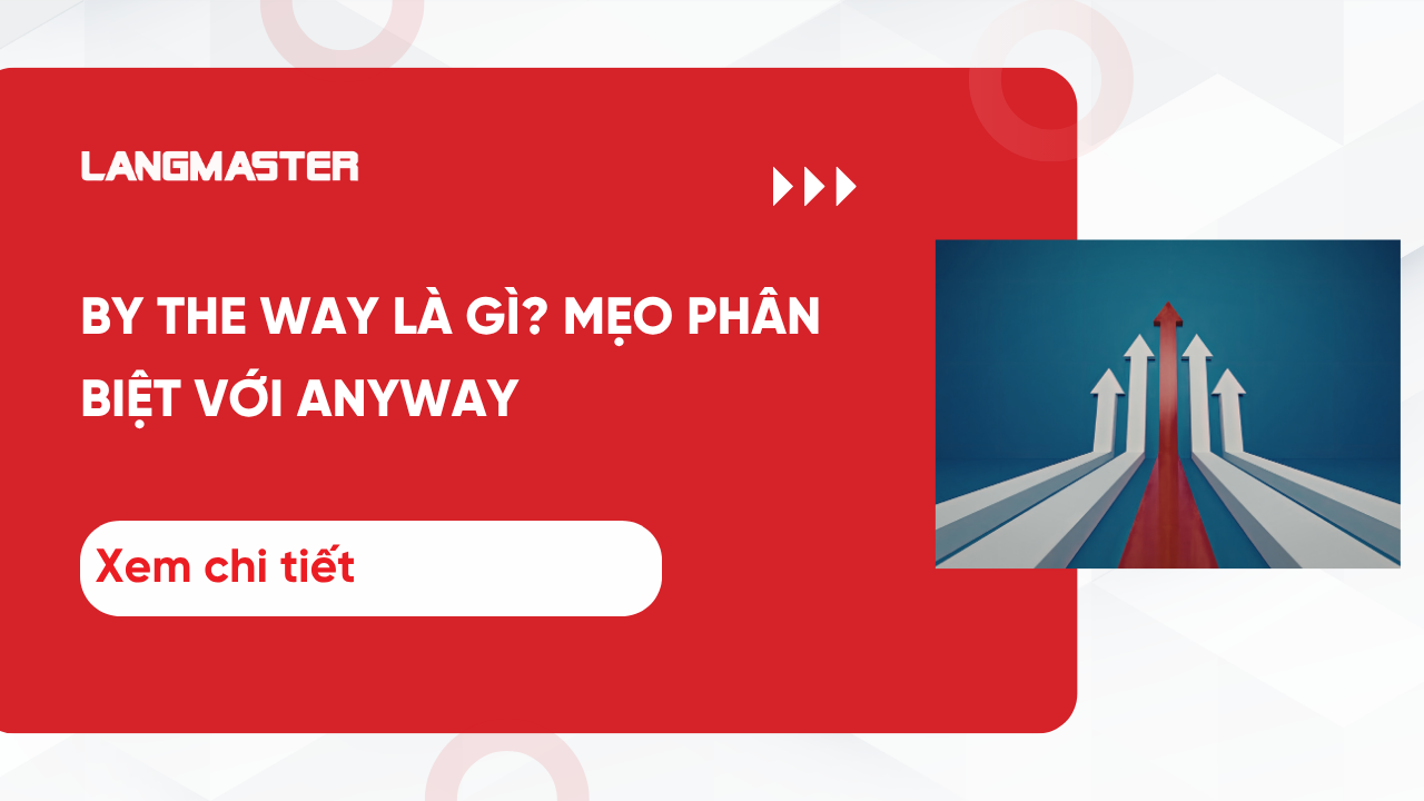 By the way là gì? Cách dùng chính xác và mẹo phân biệt với Anyway